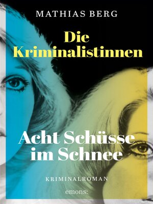 cover image of Die Kriminalistinnen. Acht Schüsse im Schnee